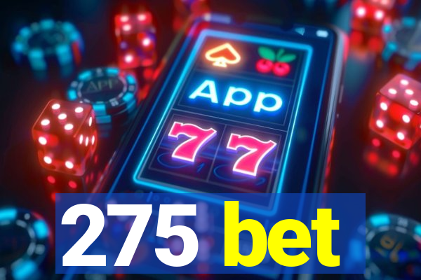 275 bet